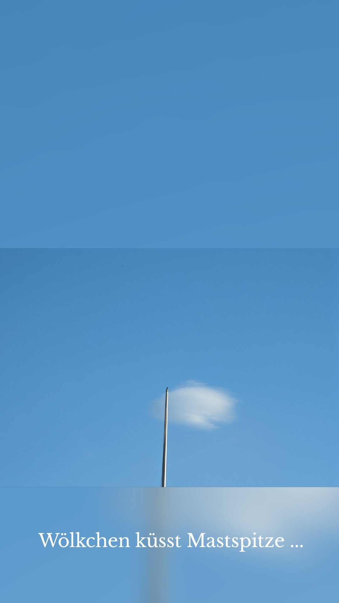 Wölkchen küsst Mastspitze ...